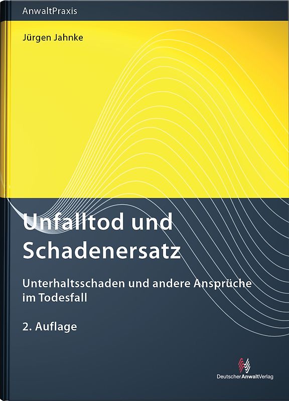 Unfalltod und Schadenersatz. Unterhaltsschaden und andere Ansprüche im Todesfall