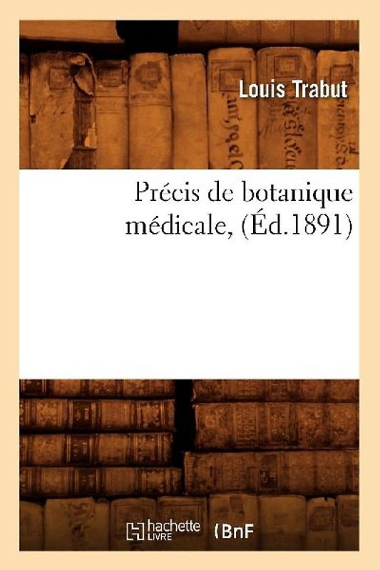 Précis de Botanique Médicale, (Éd.1891)