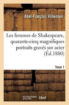 Les Femmes de Shakespeare, Quarante-Cinq Magnifiques Portraits Gravés Sur Acier