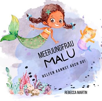 Meerjungfrau Malu - Helfen kannst auch Du!: Helfen für Kinder. Mut zum Helfen. Vielfalt. Zivilcourage spielerisch.