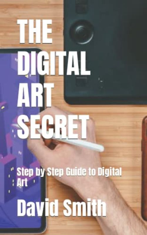THE DIGITAL ART SECRET: Step by Step Guide to Digital Art