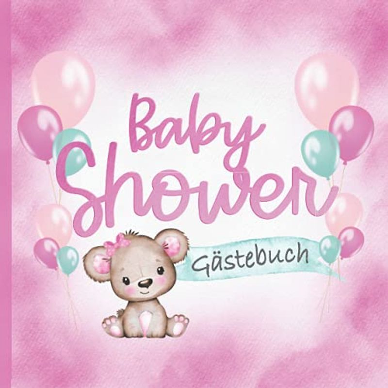 Baby Shower Gästebuch: Für Mädchen I Mit Teddy & Rosa Ballons I It's a Girl I Liebevoll von Hand illustriert I Kreative Fragen & Wünsche fürs Baby I Mitbringsel Babyparty I Geschenkidee Eltern