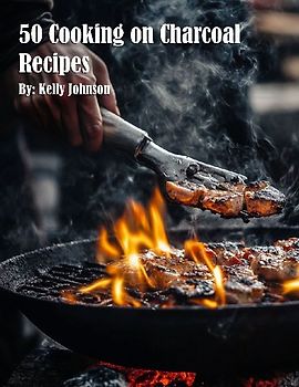 50 Cooking on Charcoal Recipes