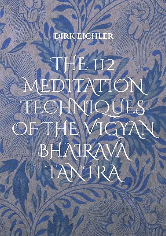THE 112 MEDITATION TECHNIQUES OF THE VIGYAN BHAIRAVA TANTRA