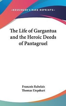 The Life Of Gargantua And The Heroic Deeds Of Pantagruel