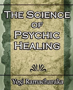 The Science of Psychic Healing (Body and Mind)