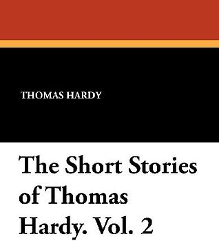 The Short Stories of Thomas Hardy. Vol. 2