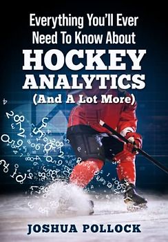 Everything You'll Ever Need to Know About Hockey Analytics: (And a Lot More)