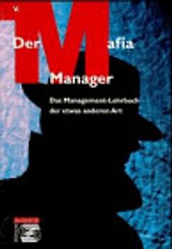 Der Mafia-Manager. Das Management-Lehrbuch der etwas anderen Art