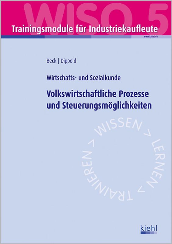 Trainingsmodul Industriekaufleute - Volkswirtschaftliche Prozesse und Steuerungsmöglichkeiten (WISO 5). Wirtschafts- und Sozialkunde.