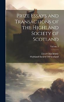 Prize Essays and Transactions of the Highland Society of Scotland; Volume 1