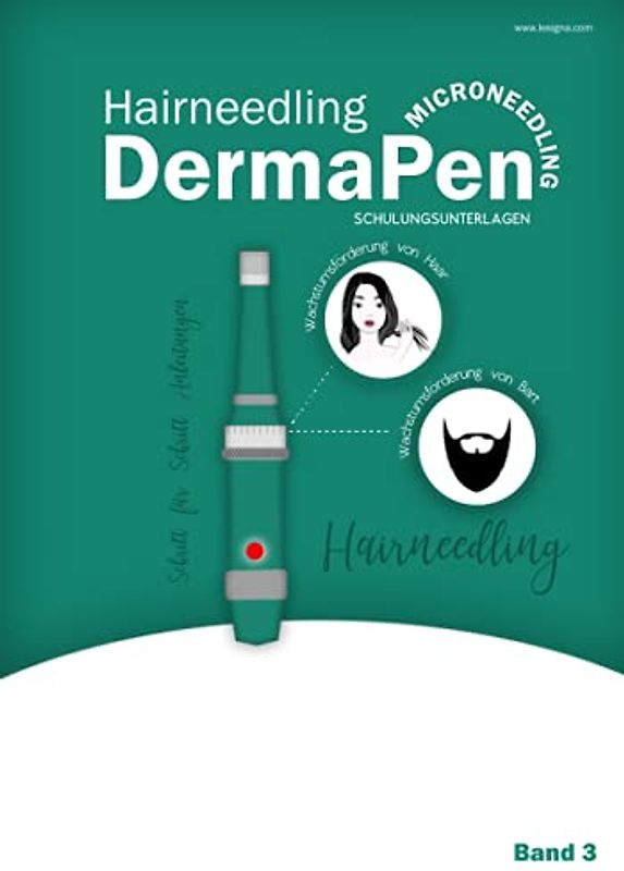 Hairneedling - DermaPen - Microneedling - Schulungsunterlagen:: Haarwuchs • Bartwuchsförderung • Schritt für Schritt Anleitung