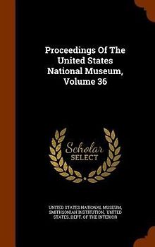 Proceedings Of The United States National Museum, Volume 36