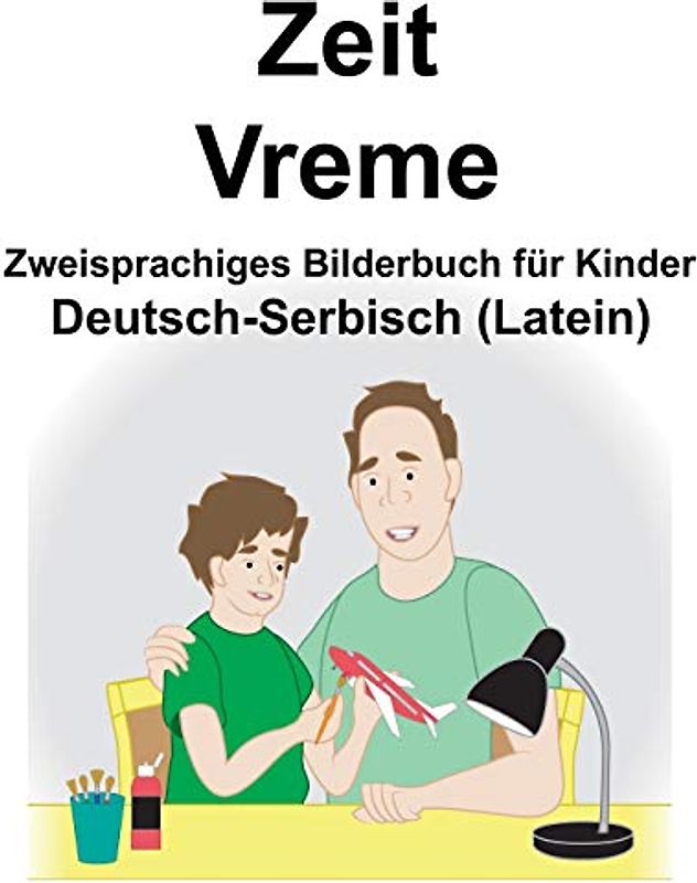 Deutsch-Serbisch (Latein) Zeit/Vreme Zweisprachiges Bilderbuch für Kinder