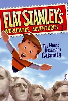 Flat Stanley's Worldwide Adventures #1: The Mount Rushmore Calamity