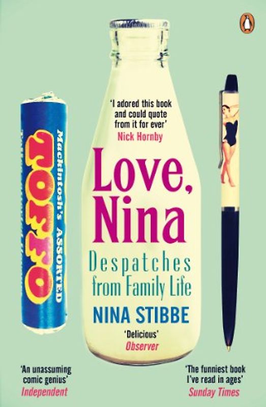Love, Nina: Despatches from Family Life - Stibbe, Nina
