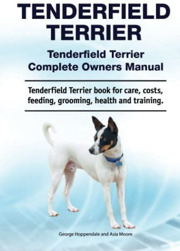 Tenderfield Terrier. Tenderfield Terrier Complete Owners Manual. Tenderfield Terrier book for care, costs, feeding, grooming, health and training.