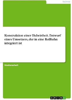 Konstruktion einer Hubeinheit. Entwurf eines Umsetzers, der in eine Rollbahn integriert ist