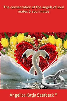 The consecration of the angels of soul mates & soul mates (Die Weihen der Engel ®)