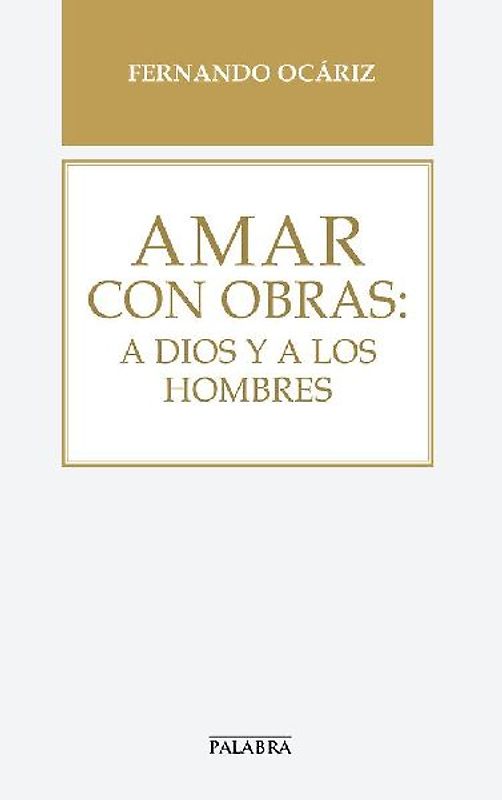 Amar con obras : a Dios y a los hombres