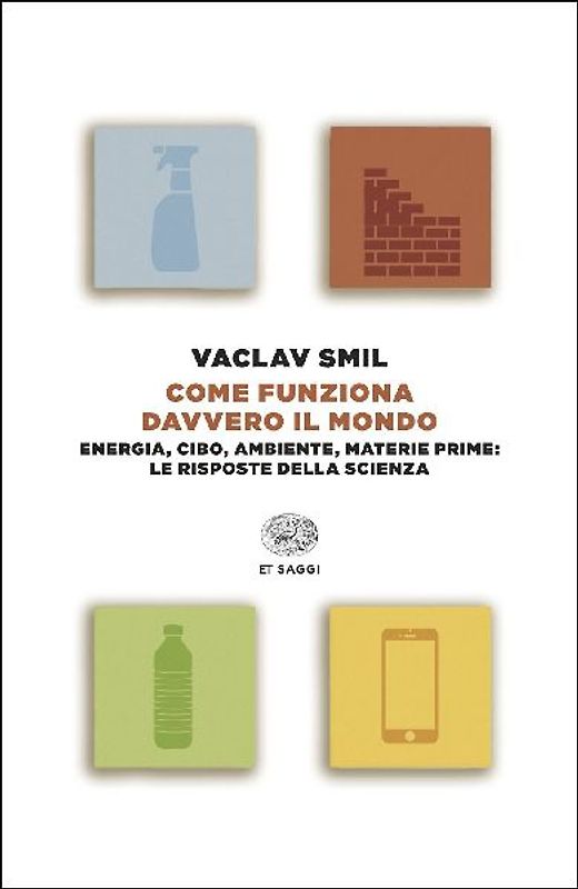 Come funziona davvero il mondo. Energia, cibo, ambiente, materie prime: le risposte della scienza