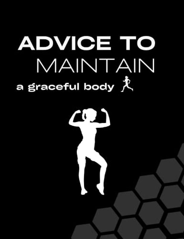 Advice to Maintain a Graceful Body: "Staying Fit and Elegant: Tips for a Beautiful Physique."
