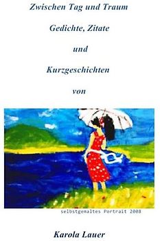 Zwischen Tag und Traum Gediche,Zitate und Kurzeschichten