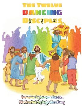THE TWELVE DANCING DISCIPLES: Dance Yourself Holy!