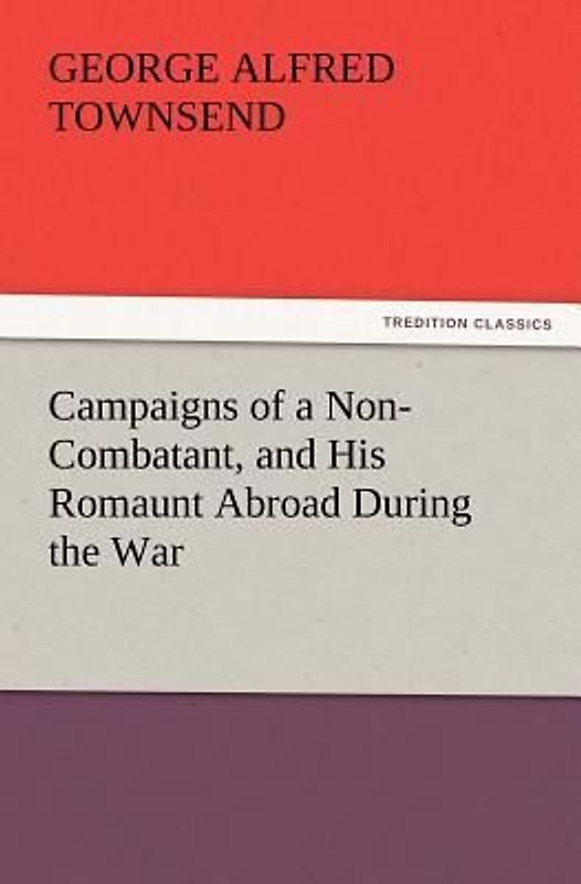 Campaigns of a Non-Combatant, and His Romaunt Abroad During the War