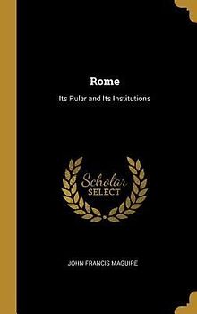 Rome: Its Ruler and Its Institutions