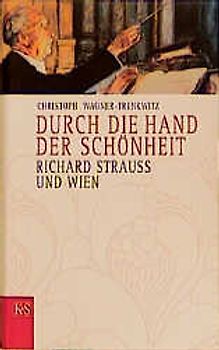 Durch die Hand der Schönheit. Richard Strauss in Wien