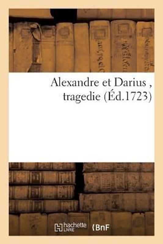 Alexandre Et Darius, Tragedie