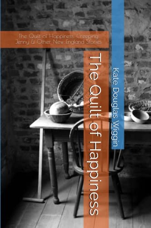 The Quilt of Happiness: The Quilt of Happiness, Creeping Jenny & Other New England Stories