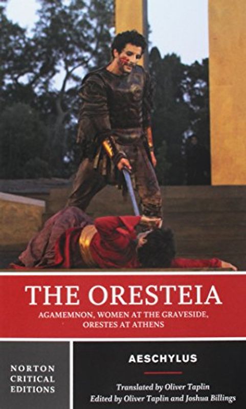 The Oresteia - A Norton Critical Edition: Agamemnon, Women at the Graveside, Orestes at Athens (Norton Critical Editions, Band 0)