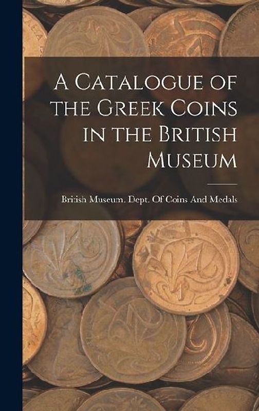 A Catalogue of the Greek Coins in the British Museum