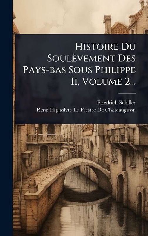 Histoire Du Soulèvement Des Pays-bas Sous Philippe Ii, Volume 2...
