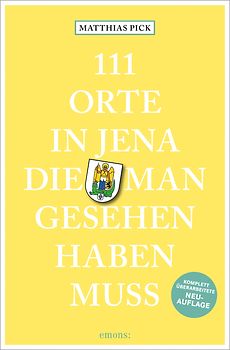 111 Orte in Jena, die man gesehen haben muss