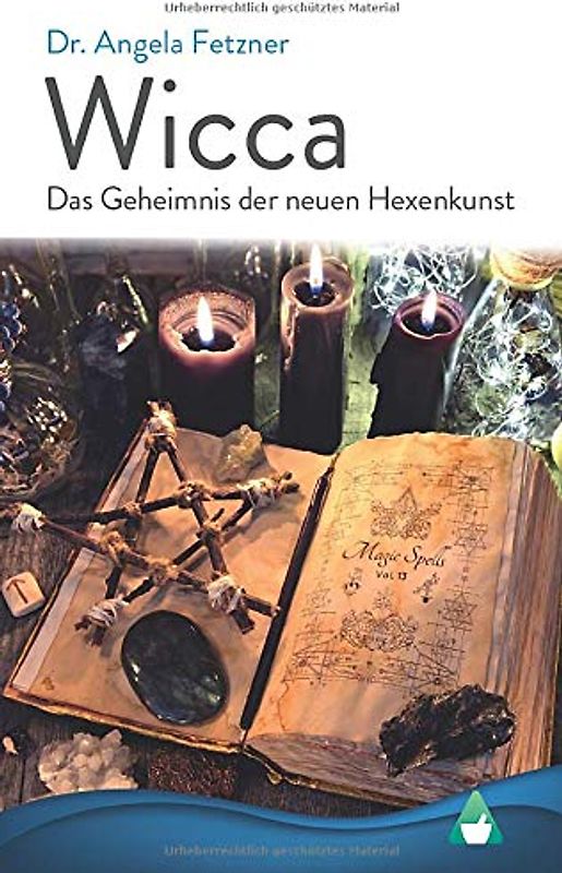 Wicca - Das Geheimnis der neuen Hexenkunst