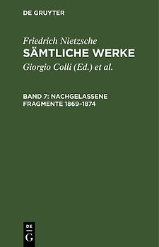Friedrich Nietzsche: Sämtliche Werke / Nachgelassene Fragmente 1869–1874