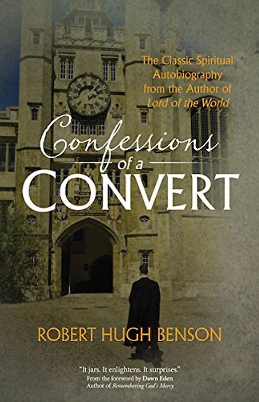 Confessions of a Convert: The Classic Spiritual Autobiography from the Author of "Lord of the World"