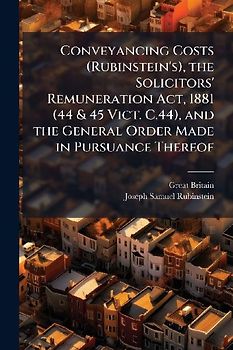 Conveyancing Costs (Rubinstein's), the Solicitors' Remuneration Act, 1881 (44 & 45 Vict. C.44), and the General Order Made in Pursuance Thereof