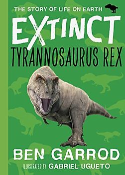 Tyrannosaurus Rex (Extinct the Story of Life on Earth, Band 5)