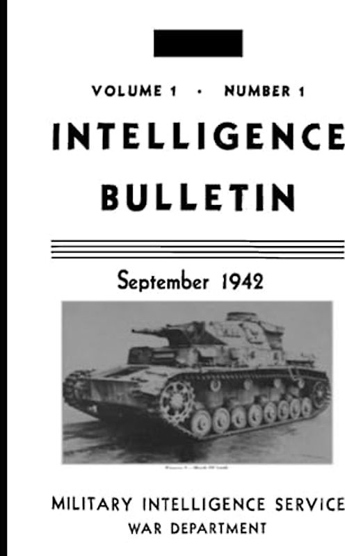 Intelligence Bulletin Volume 1 Number 1 September 1942: "Every Soldier Carries A Marshal's Baton In His Knapsack," (World War II Intelligence Bulletin, Band 1)