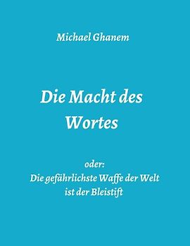 Die Macht des Wortes oder: Die gefährlichste Waffe der Welt ist der Bleistift
