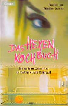 Das Hexenkochbuch. Die moderne Zauberfrau im Tiefflug durchs Kühlregal
