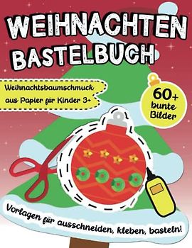 Weihnachten Bastelbuch: Weihnachtsbaumschmuck aus Papier für Kinder 3+: Vorlagen für Ausschneiden, Kleben, Basteln!: Bunten Weihnachtsausschnitten für Winter und Advent Kindergarten