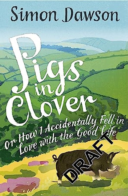 Pigs in Clover: Or How I Accidentally Fell in Love with the Good Life
