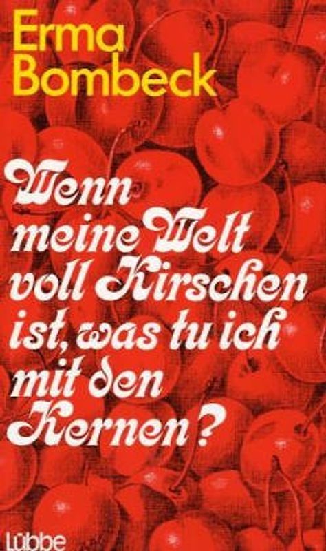 Wenn meine Welt voll Kirschen ist, was tu ich mit den Kernen?