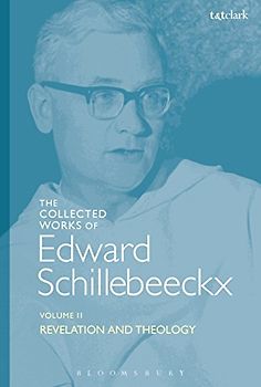 The Collected Works of Edward Schillebeeckx Volume 2: Revelation and Theology (Edward Schillebeeckx Collected Works, Band 2)
