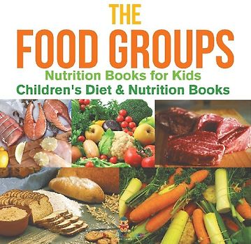 The Food Groups - Nutrition Books for Kids | Children's Diet & Nutrition Books